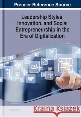Leadership Styles, Innovation, and Social Entrepreneurship in the Era of Digitalization Caglar Dogru (Ufuk University Turkey)   9781799811084 Business Science Reference - książka