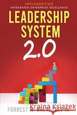 Leadership System 2.0: Implementing Integrated Enterprise Excellence Forrest W., III Breyfogle 9781735288222 Citius Publishing, Inc. - książka