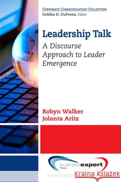 Leadership Talk: A Discourse Approach to Leader Emergence Robyn Walker Jolanta Aritz 9781606497081 Business Expert Press - książka