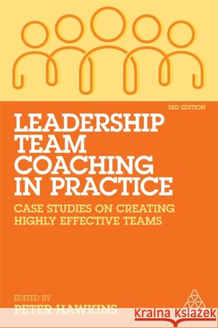 Leadership Team Coaching in Practice: Case Studies on Creating Highly Effective Teams Peter Hawkins 9781789666212 Kogan Page - książka