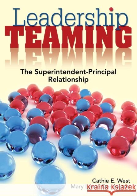 Leadership Teaming: The Superintendent-Principal Relationship West, Cathie E. 9781412966313 SAGE PUBLICATIONS INC - książka