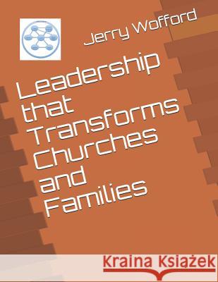 Leadership That Transforms Churches and Families Jerry C. Woffor 9781728869742 Independently Published - książka