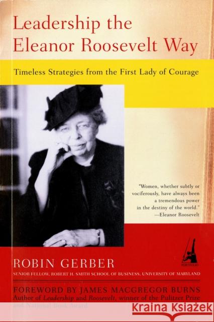 Leadership the Eleanor Roosevelt Way: Timeless Strategies from the First Lady of Courage Robin Gerber 9781591840206 Portfolio - książka