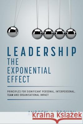 Leadership: The Exponential Effect Andrew J Brough, Michelle Bovey-Wood 9780620894746 Brough Leadership Institute - książka