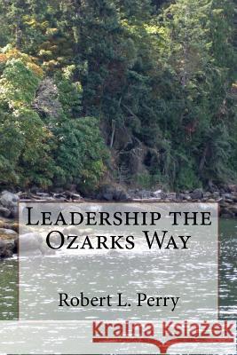 Leadership the Ozarks Way Robert L. Perry 9781497566071 Createspace - książka