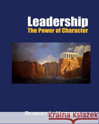 Leadership: The Power of Character Robert L. Vernon 9781493783335 Createspace - książka