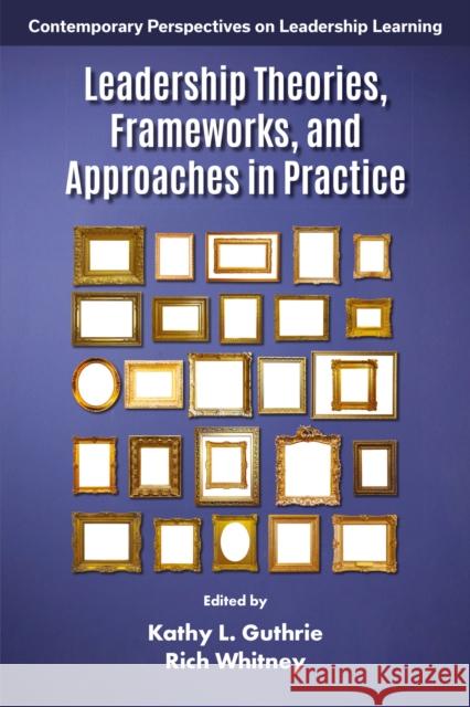 Leadership Theories, Frameworks, and Approaches in Practice Kathy L. Guthrie Rich Whitney 9781837089512 Emerald Publishing Limited - książka