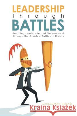 Leadership through Battles: Learning Leadership and Management through the Greatest Battles in History Mohammad Nozari 9781483427379 Lulu Publishing Services - książka