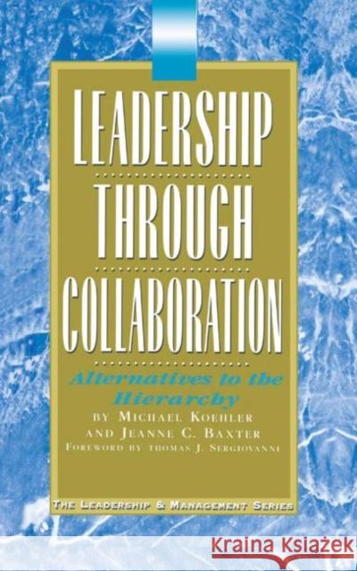 Leadership Through Collaboration: Alternatives to the Hierarchy Koehler, Michael 9781883001308 Eye On Education, Inc - książka