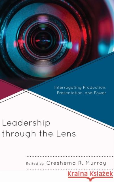 Leadership Through the Lens: Interrogating Production, Presentation, and Power Creshema R. Murray Mia L. Anderson Raymond Blanton 9781498561518 Lexington Books - książka