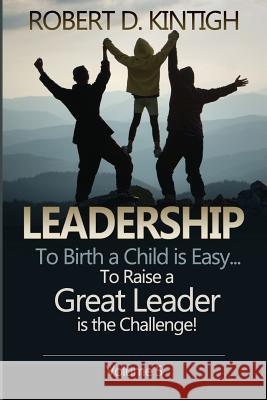 Leadership: To Birth a Child is Easy, to raise a great leader is the Challenge - Volume 5 Kintigh, Sallie 9781490401461 Createspace - książka