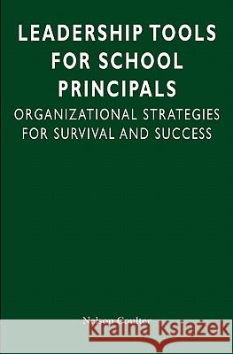 Leadership Tools for School Principals: Organizational Strategies for Survival and Success Dr Nelson Coulter 9780982632635 Moenel Publishing - książka