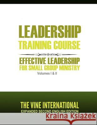 Leadership Training Course: Effective Leadership For small group ministry The Vine U S a 9781500440923 Createspace Independent Publishing Platform - książka