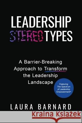 Leadership Types: A Barrier-Breaking Approach to Transform the Leadership Landscape Laura Barnard 9798887971988 Publish Your Purpose - książka