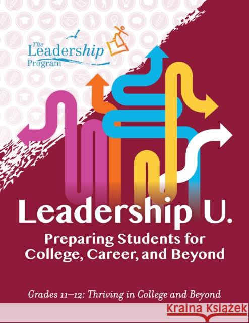 Leadership U.: Preparing Students for College, Career, and Beyond Grades 11-12: Thriving in College and Beyond The Leadership Program 9781959411093 Girl Friday Productions - książka