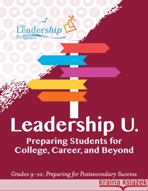 Leadership U: Preparing Students for College, Career, and Beyond Grades 9-10: Preparing for Post-Secondary Success The Leadership Program 9781959411086 Girl Friday Productions - książka