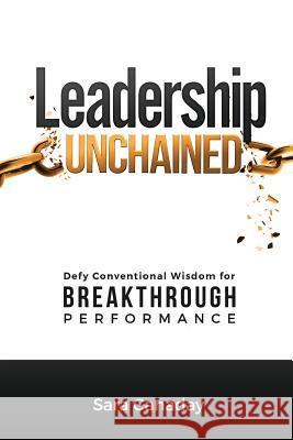 Leadership Unchained: Defy Conventional Wisdom for Breakthrough Performance Sara Canaday 9780984659159 T&c Press - książka