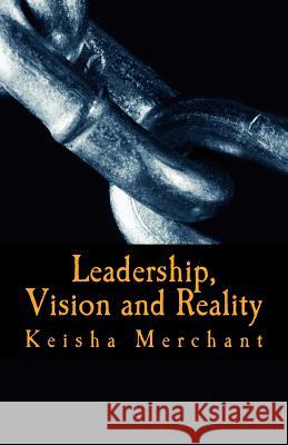Leadership, Vision and Reality Keisha Merchant 9781532798214 Createspace Independent Publishing Platform - książka
