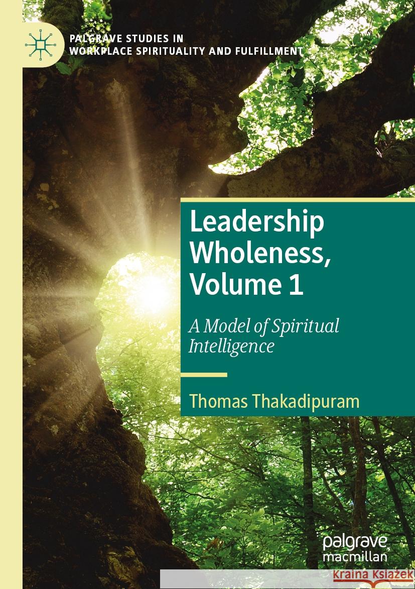 Leadership Wholeness, Volume 1: A Model of Spiritual Intelligence Thomas Thakadipuram 9783031080555 Palgrave MacMillan - książka