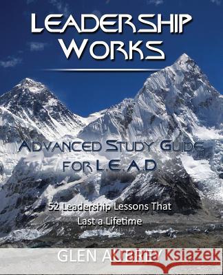 Leadership Works: Advanced Study Guide for L.E.A.D. Glen Aubrey 9780979735837 Creative Team Publishing - książka