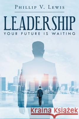 Leadership: Your Future Is Waiting Phillip V. Lewis 9781647531836 Urlink Print & Media, LLC - książka