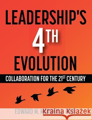 Leadership's 4th Evolution: Collaboration for the 21st Century Edward M. Marshall 9781516598496 Cognella Academic Publishing - książka