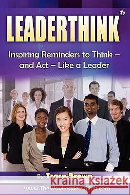 LeaderThink(r) Volume 2: Inspiring Reminders to Think - and Act - Like a Leader Brown, Tracy 9781889819259 Brown Bridges - książka