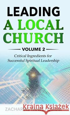 Leading a Local Church (Volume 2): Critical Ingredients for Successful Spiritual Leadership Zacharias Tanee Fomum 9788294033386 Books4revival - książka