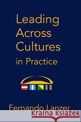 Leading Across Cultures in Practice Fernando Lanzer 9781977620576 Createspace Independent Publishing Platform - książka