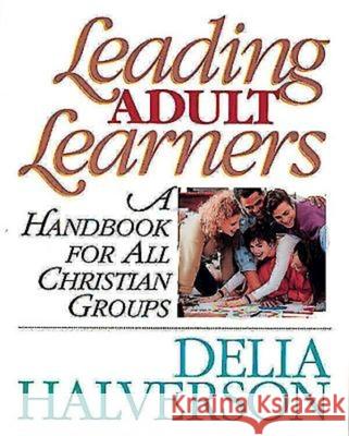 Leading Adult Learners: A Handbook for All Christian Groups Halverson, Delia 9780687002238 Abingdon Press - książka