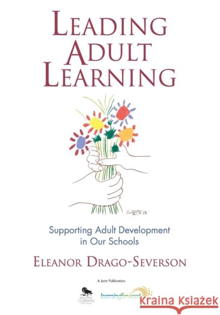 Leading Adult Learning: Supporting Adult Development in Our Schools Drago-Severson, Eleanor 9781412950725 SAGE Publications Inc - książka