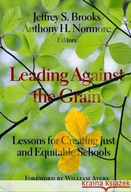 Leading Against the Grain: Lessons for Creating Just and Equitable Schools Jeffrey S. Brooks Anthony H. Normore 9780807758717 Teachers College Press - książka