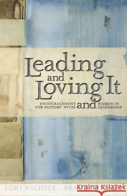 Leading and Loving It: Encouragement for Pastors' Wives and Women in Leadership Brandi Lori Wilhite Wilson 9781455522798  - książka