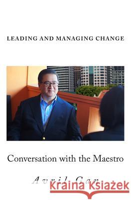 Leading and Managing Change: Conversation with the Maestro Avril Gan 9781499735109 Createspace - książka