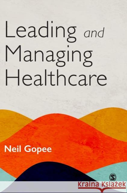 Leading and Managing Healthcare Neil Gopee 9781529733006 Sage Publications Ltd - książka