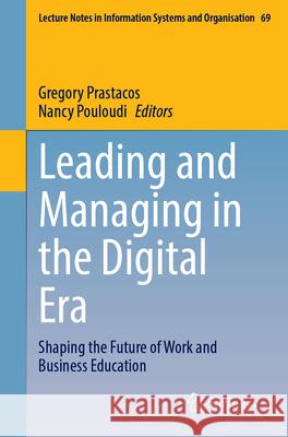 Leading and Managing in the Digital Era: Shaping the Future of Work and Business Education Gregory Prastacos Nancy Pouloudi 9783031657818 Springer - książka