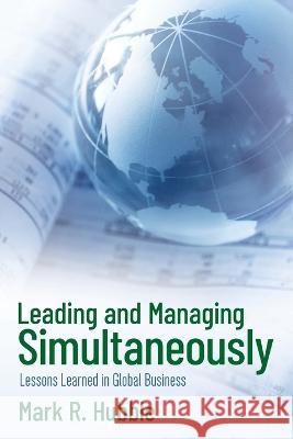 Leading and Managing Simultaneously Mark R Hubble 9798885904476 Palmetto Publishing - książka