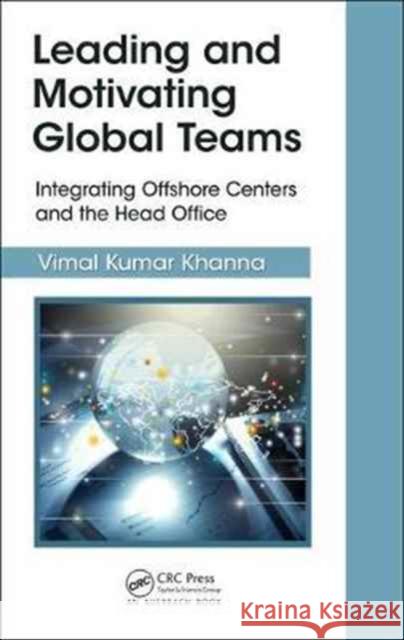 Leading and Motivating Global Teams: Integrating Offshore Centers and the Head Office Vimal Kuma 9781498784740 Auerbach Publications - książka