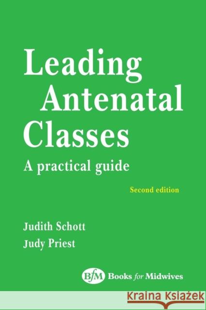 Leading Antenatal Classes Judith Schott Judy Priest Schott 9780750649841 Books for Midwives PR - książka