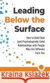 Leading Below the Surface: How to Build Real (and Psychologically Safe) Relationships with People Who Are Different from You Latonya Wilkins 9781951591847 PYP Academy Press