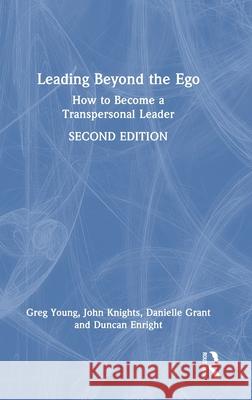 Leading Beyond the Ego: How to Become a Transpersonal Leader Greg Young John Knights Danielle Grant 9781032528922 Routledge - książka