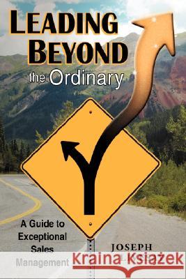 Leading Beyond the Ordinary: A Guide to Exceptional Sales Management Livesay, Joseph 9781434337993 Authorhouse - książka
