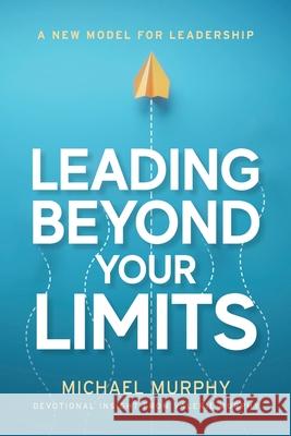 Leading Beyond Your Limits Michael Murphy Valerie Murphy 9781735181431 Vide Press - książka