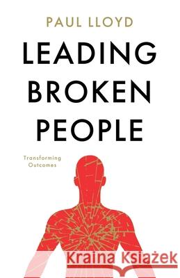 Leading Broken People Paul Lloyd 9781800460027 Troubador Publishing - książka