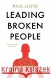 Leading Broken People Paul Lloyd 9781800460027 Troubador Publishing