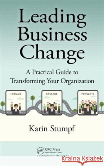 Leading Business Change: A Practical Guide to Transforming Your Organization Karin Stumpf 9781498726573 Taylor & Francis - książka