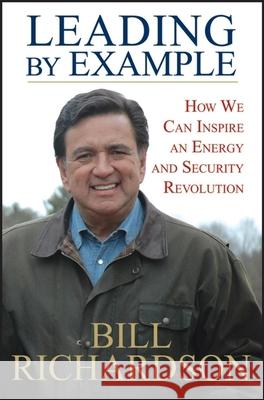 Leading by Example: How We Can Inspire an Energy and Security Revolution Richardson, Bill 9780470186374 John Wiley & Sons - książka