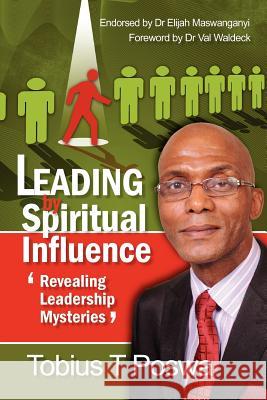 Leading by Spiritual Influence: Revealing Leadership Mysteries MR Tobius Thobile Poswa 9781466370005 Createspace - książka