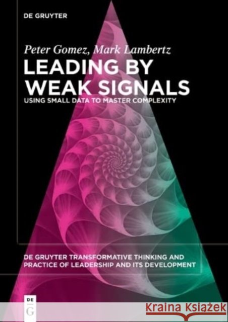 Leading by Weak Signals: Using Small Data to Master Complexity Mark Lambertz 9783110796988 De Gruyter - książka