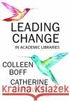 Leading Change in Academic Libraries  9780838947692 Association of College & Research Libraries